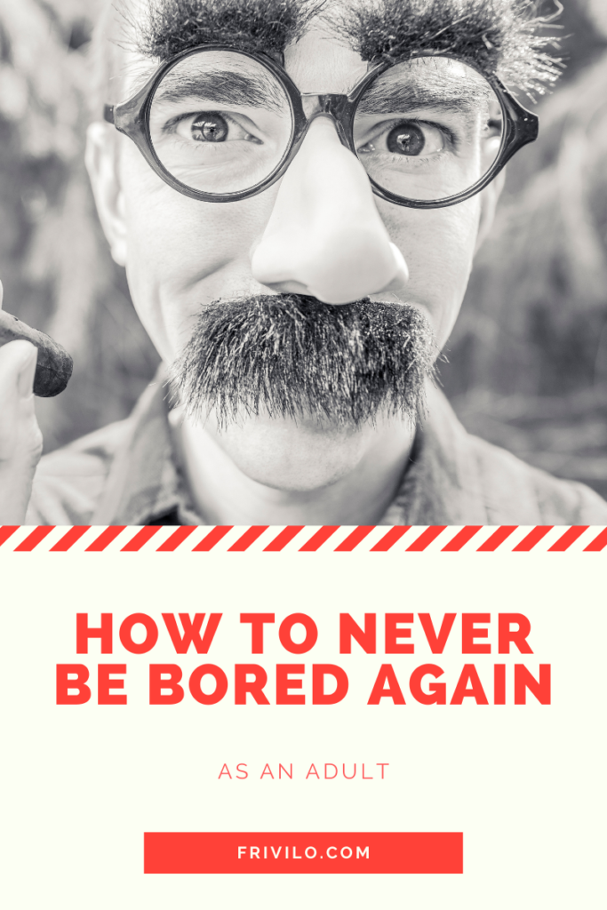 How to never be bored again as an adult - Frivilo